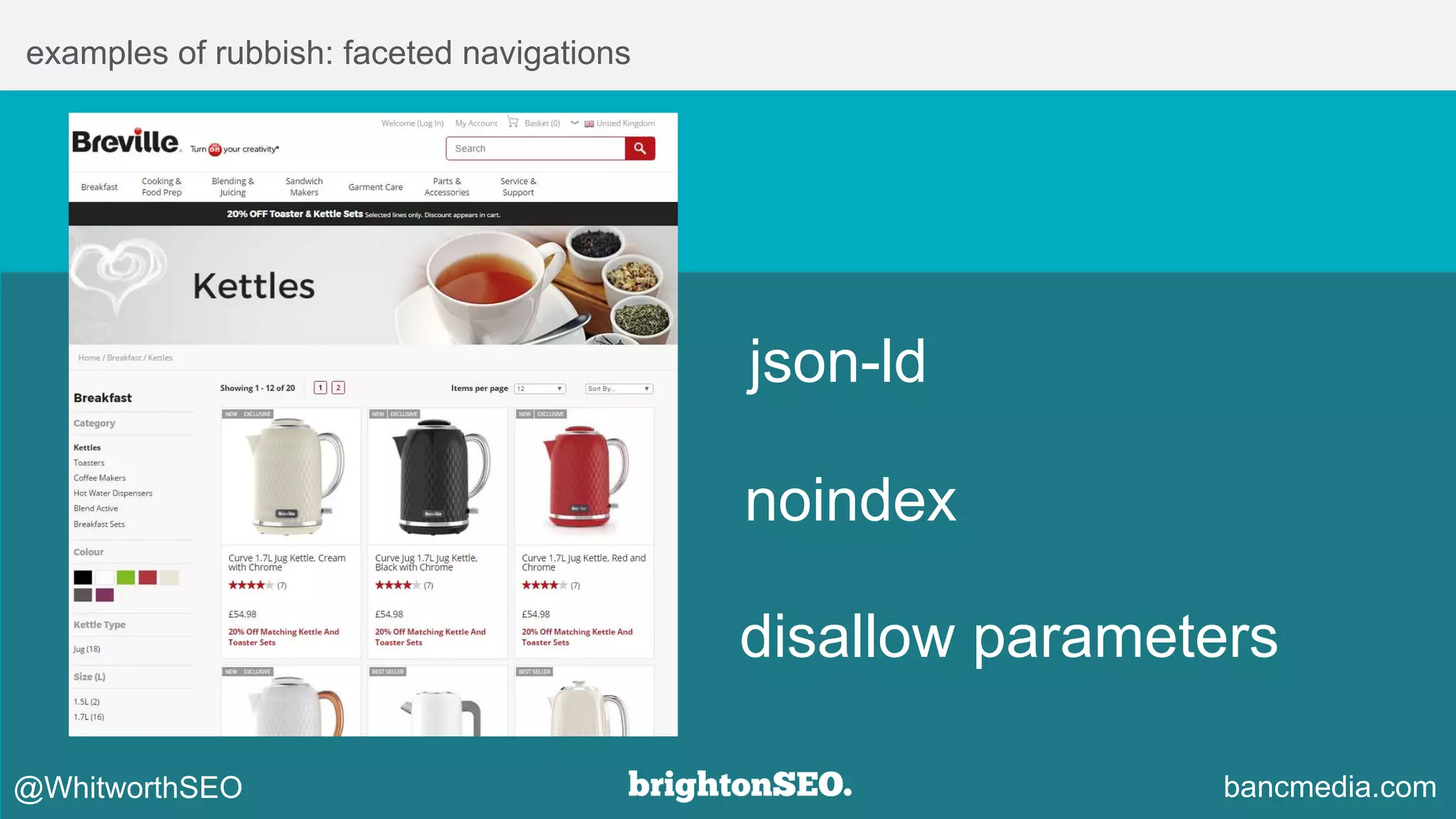 examples of rubbish: faceted navigations
json-ld
disallow parameters
bancmedia.com@WhitworthSEO
noindex
 