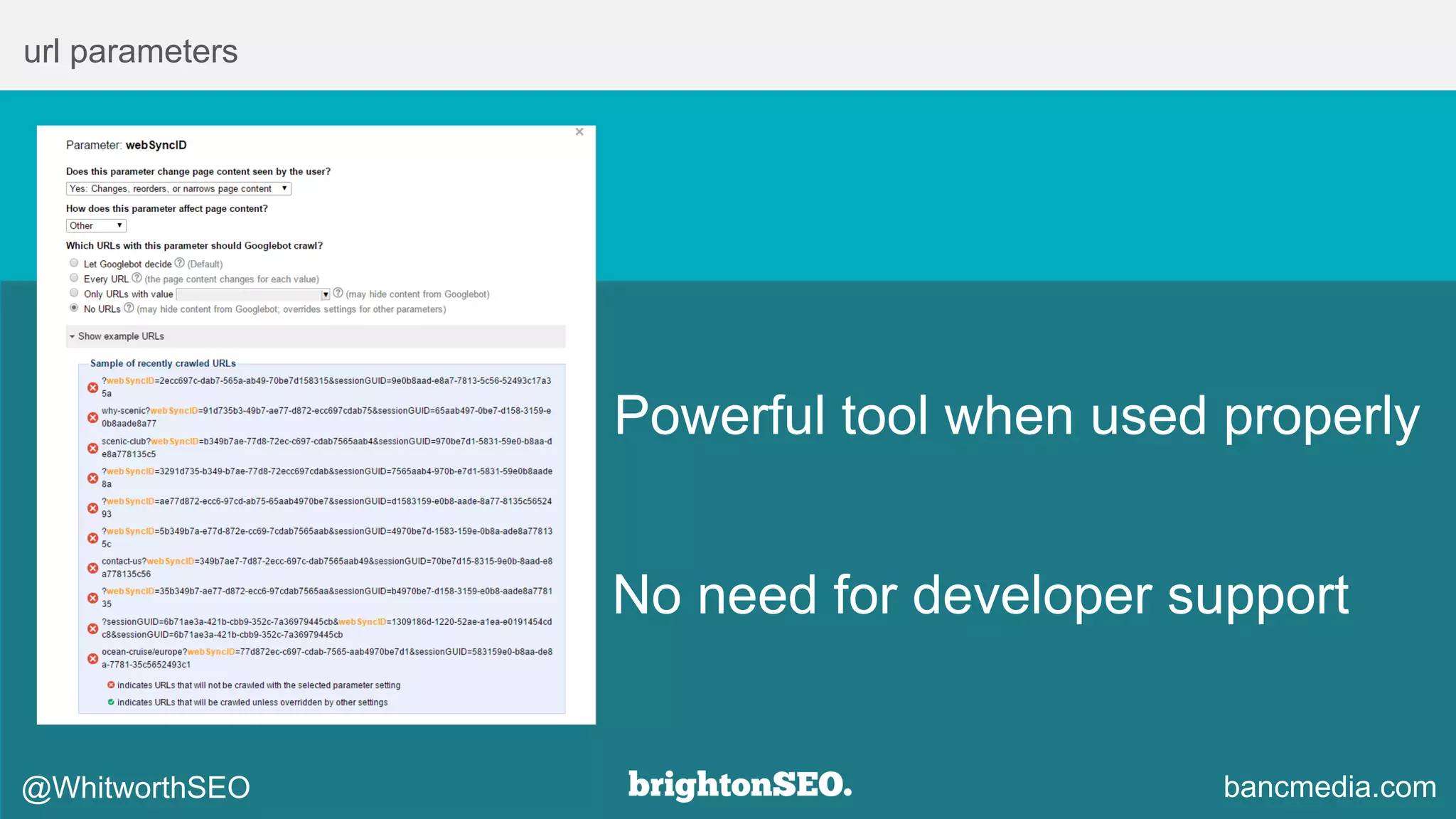 url parameters
@WhitworthSEO
Powerful tool when used properly
No need for developer support
bancmedia.com
 