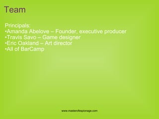 Principals: Amanda Abelove – Founder, executive producer Travis Savo – Game designer Eric Oakland – Art director All of BarCamp Team 
