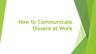 How to Communicate
Dissent at Work
 