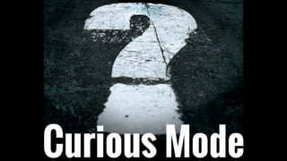 Curious Mode
 