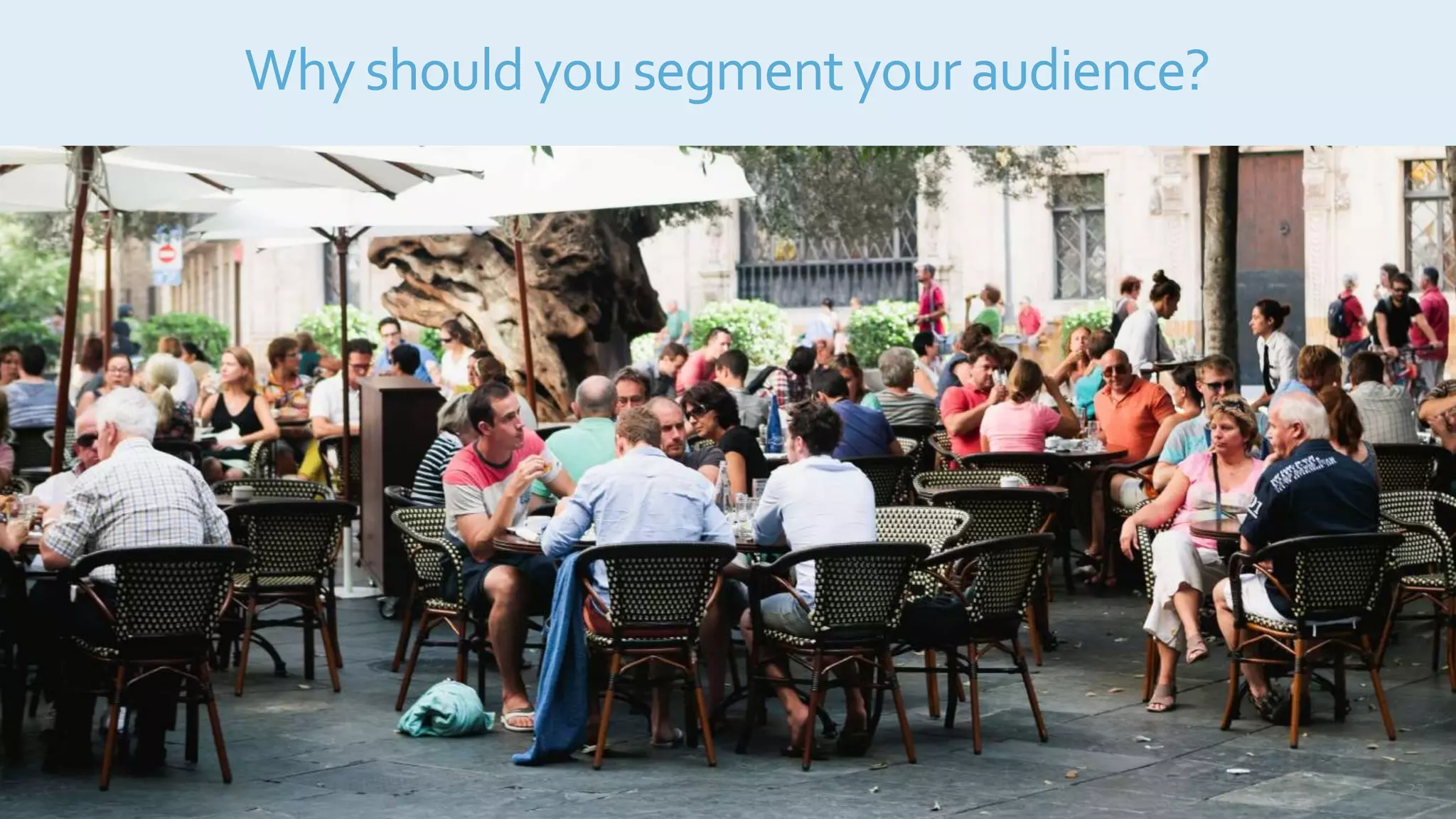 Whyshouldyousegmentyouraudience?
23
 