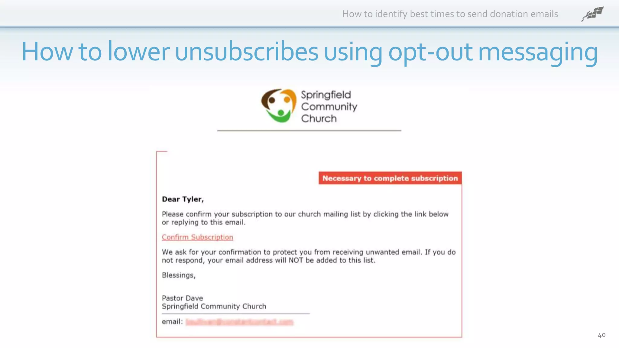 How to identify best times to send donation emails
How to lowerunsubscribesusing opt-outmessaging
40
 