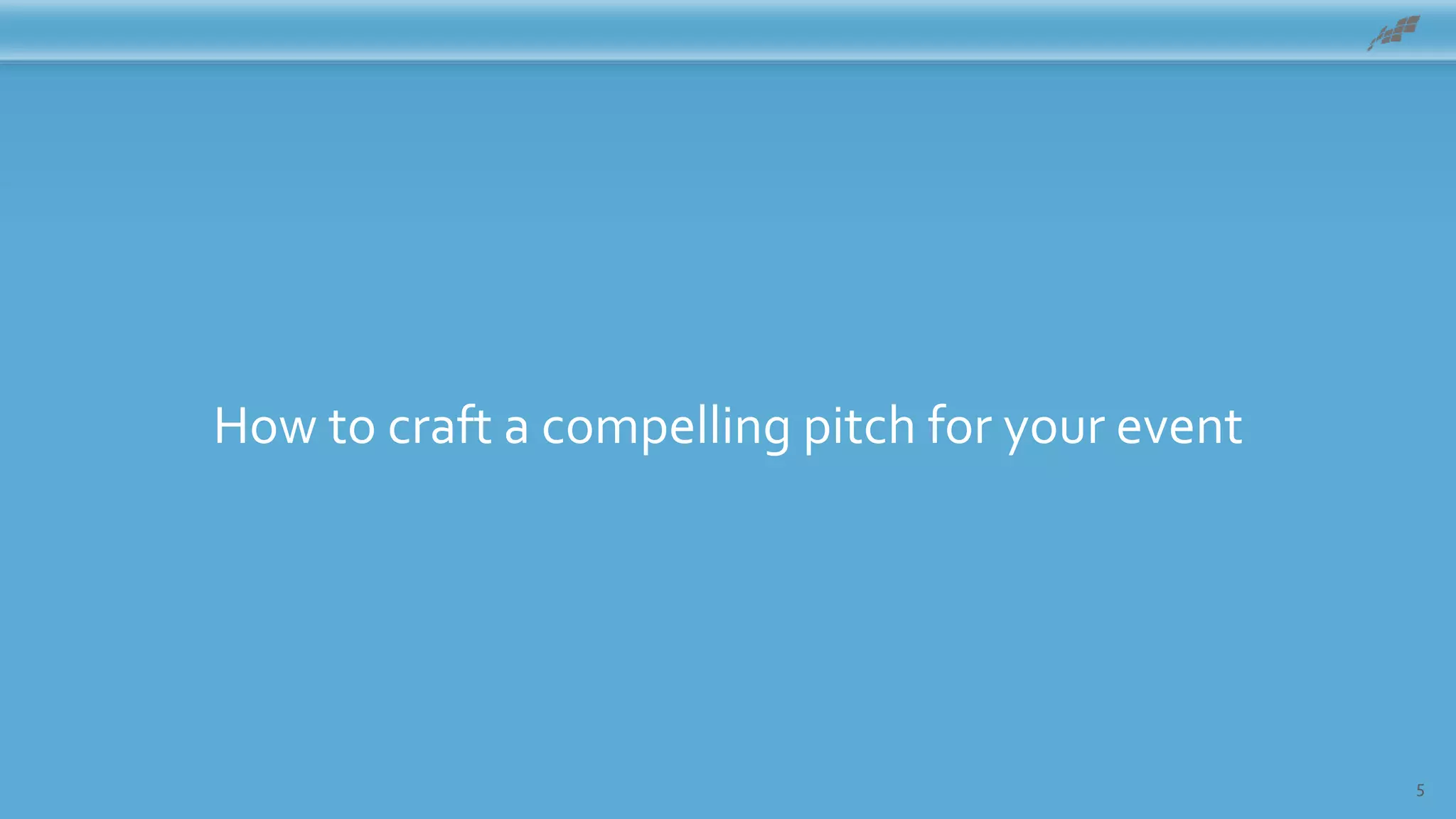 5
How to craft a compelling pitch for your eventAgenda
 