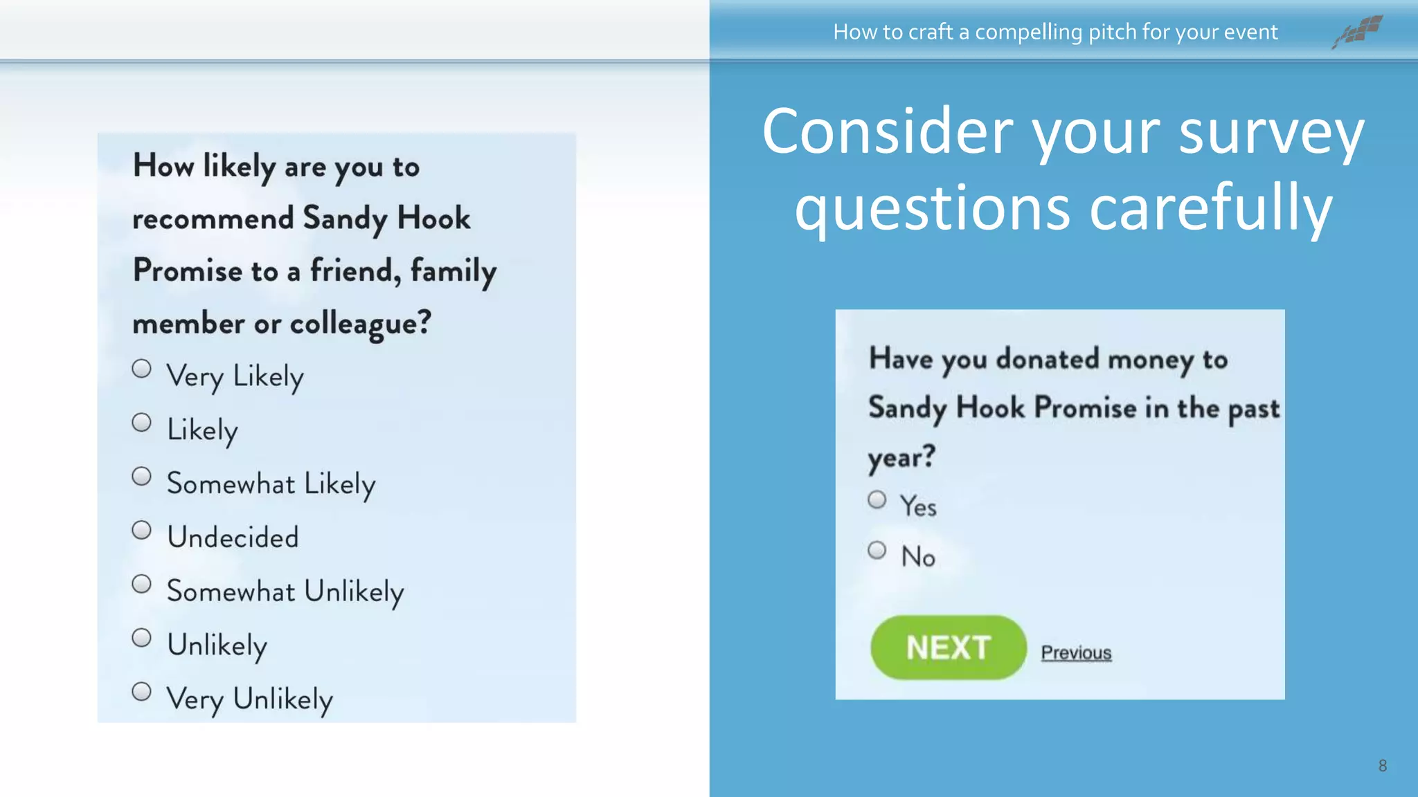 How to craft a compelling pitch for your event
8
Consider your survey
questions carefully
 