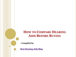 HOW TO COMPARE HEARING
     AIDS BEFORE BUYING

- Compiled by


Best Hearing Aids Blog
 