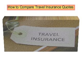 How to Compare Travel Insurance Quotes

 