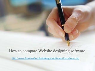How to compare Website designing software
 http://www.download-websitedesignersoftware-free.khozz.com
 