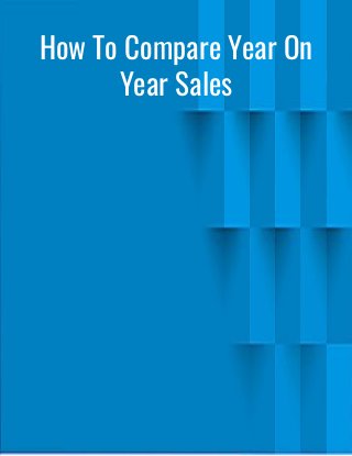 How To Compare Year On
Year Sales
 