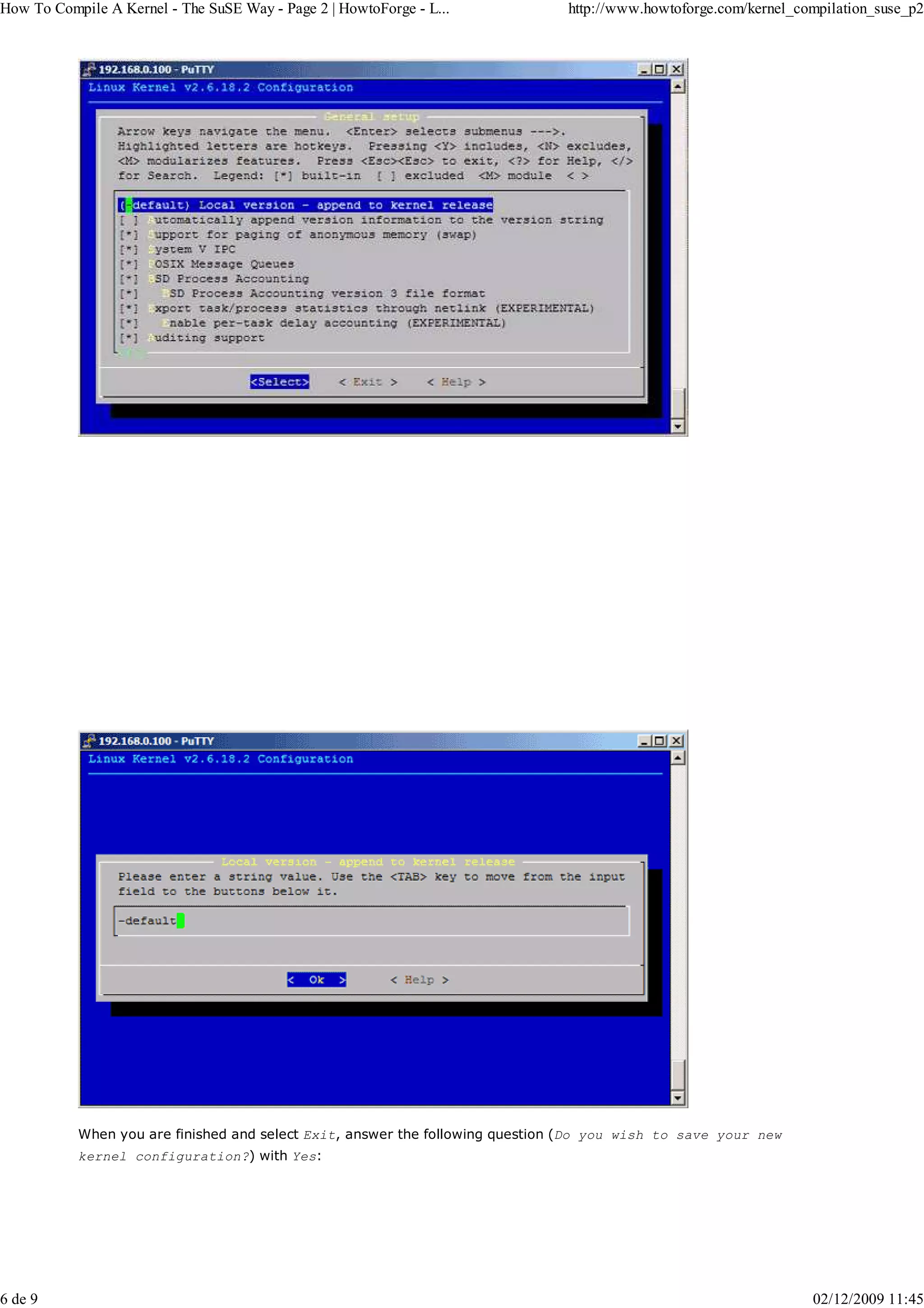 How To Compile A Kernel - The SuSE Way - Page 2 | HowtoForge - L...            http://www.howtoforge.com/kernel_compilation_suse_p2




           When you are finished and select Exit, answer the following question (Do you wish to save your new
           kernel configuration?) with Yes:




6 de 9                                                                                                            02/12/2009 11:45
 