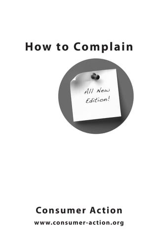 How to Complain
Consumer Action
www.consumer-action.org
All New
Edition!
 