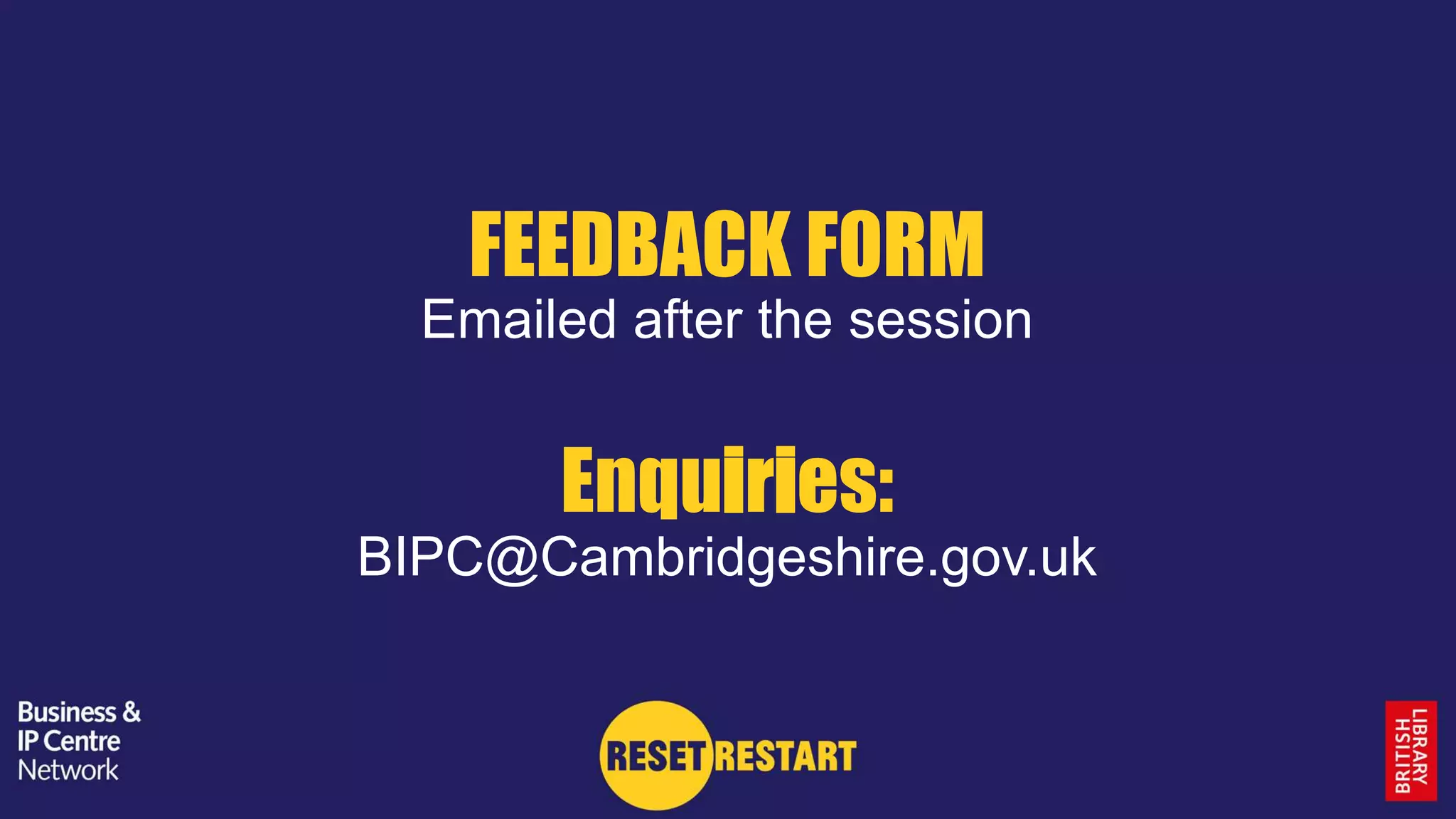 FEEDBACK FORM
Emailed after the session
Enquiries:
BIPC@Cambridgeshire.gov.uk
 