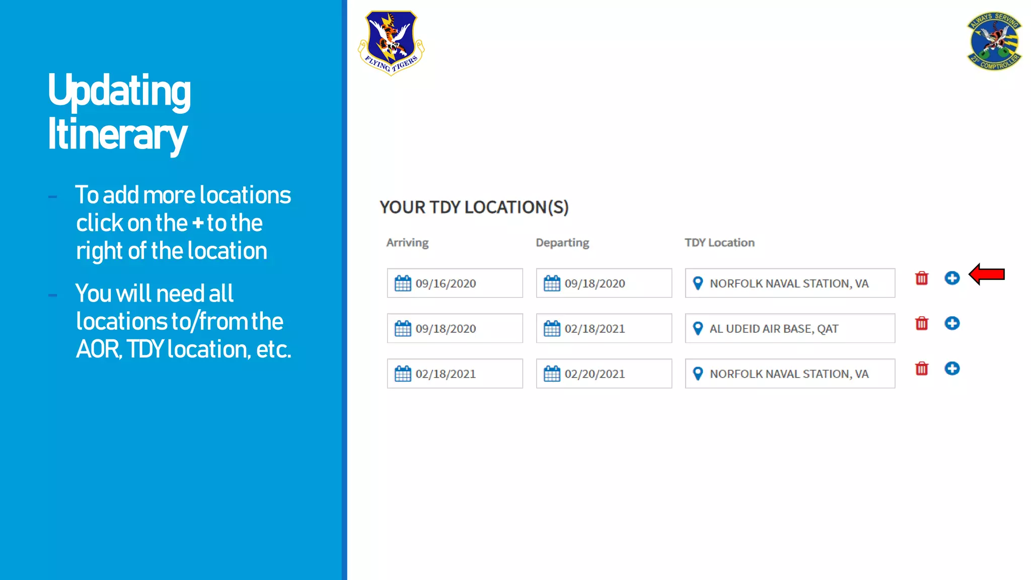 Updating
Itinerary
- Toaddmorelocations
clickonthe+tothe
rightofthelocation
- Youwillneedall
locationsto/fromthe
AOR,TDYlocation,etc.
 