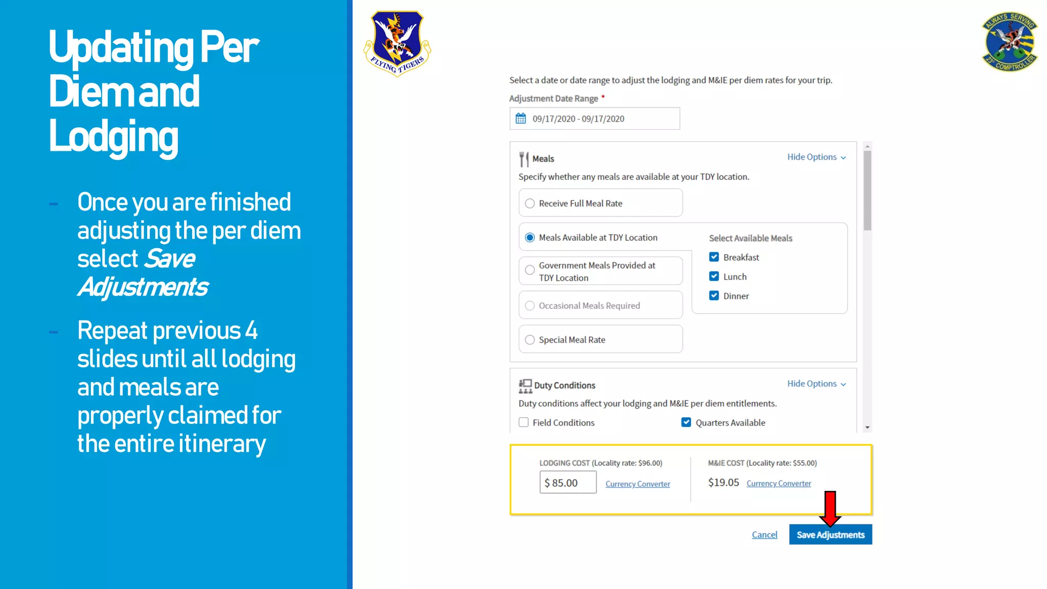 UpdatingPer
Diemand
Lodging
- Onceyouarefinished
adjustingtheperdiem
selectSave
Adjustments
- Repeatprevious4
slidesuntilalllodging
andmealsare
properlyclaimedfor
theentireitinerary
 