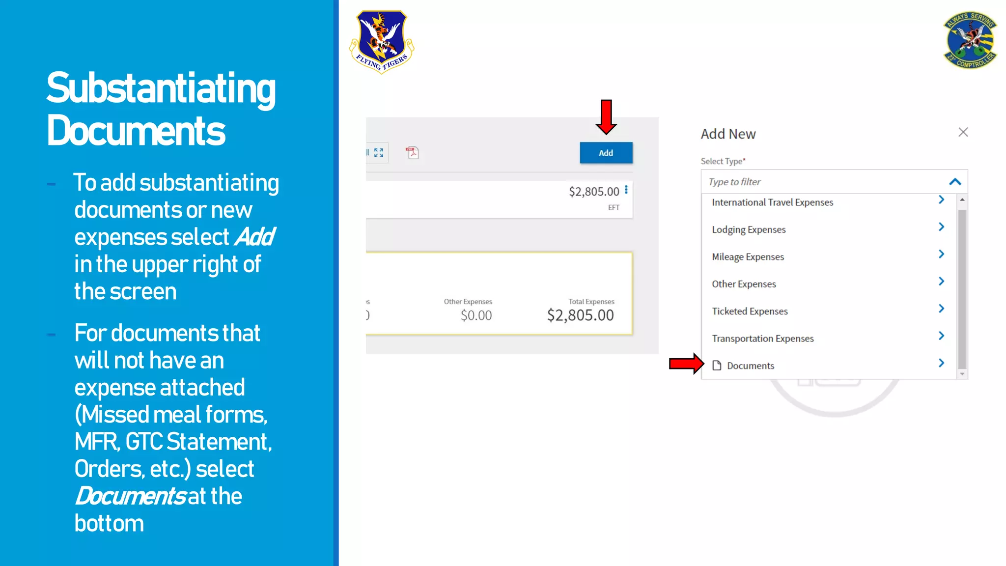 Substantiating
Documents
- Toaddsubstantiating
documentsornew
expensesselectAdd
intheupperrightof
thescreen
- Fordocumentsthat
willnothavean
expenseattached
(Missedmealforms,
MFR,GTCStatement,
Orders,etc.)select
Documentsatthe
bottom
 