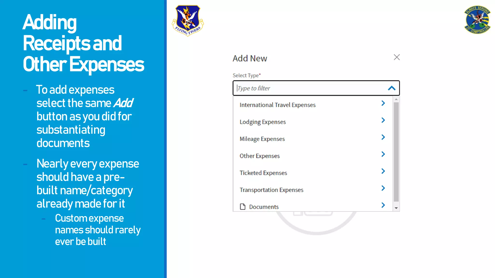 Adding
Receiptsand
OtherExpenses
- Toaddexpenses
selectthesameAdd
buttonasyoudidfor
substantiating
documents
- Nearlyeveryexpense
shouldhaveapre-
builtname/category
alreadymadeforit
- Customexpense
namesshouldrarely
everbebuilt
 