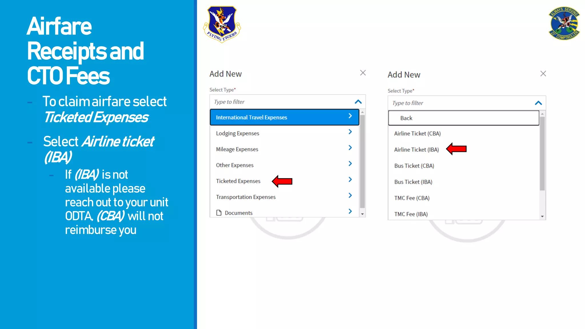 Airfare
Receiptsand
CTOFees
- Toclaimairfareselect
TicketedExpenses
- SelectAirlineticket
(IBA)
- If(IBA) isnot
availableplease
reachouttoyourunit
ODTA,(CBA) willnot
reimburseyou
 