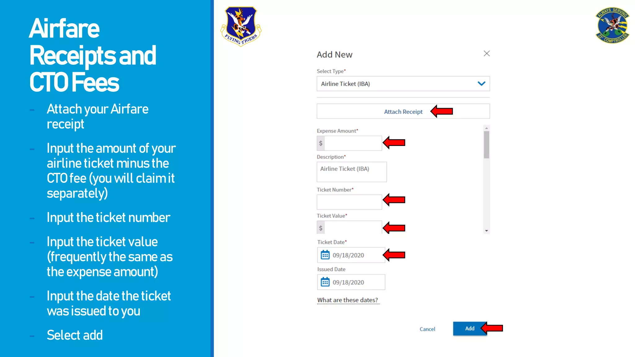 Airfare
Receiptsand
CTOFees
- AttachyourAirfare
receipt
- Inputtheamountofyour
airlineticketminusthe
CTOfee(youwillclaimit
separately)
- Inputtheticketnumber
- Inputtheticketvalue
(frequentlythesameas
theexpenseamount)
- Inputthedatetheticket
wasissuedtoyou
- Selectadd
 