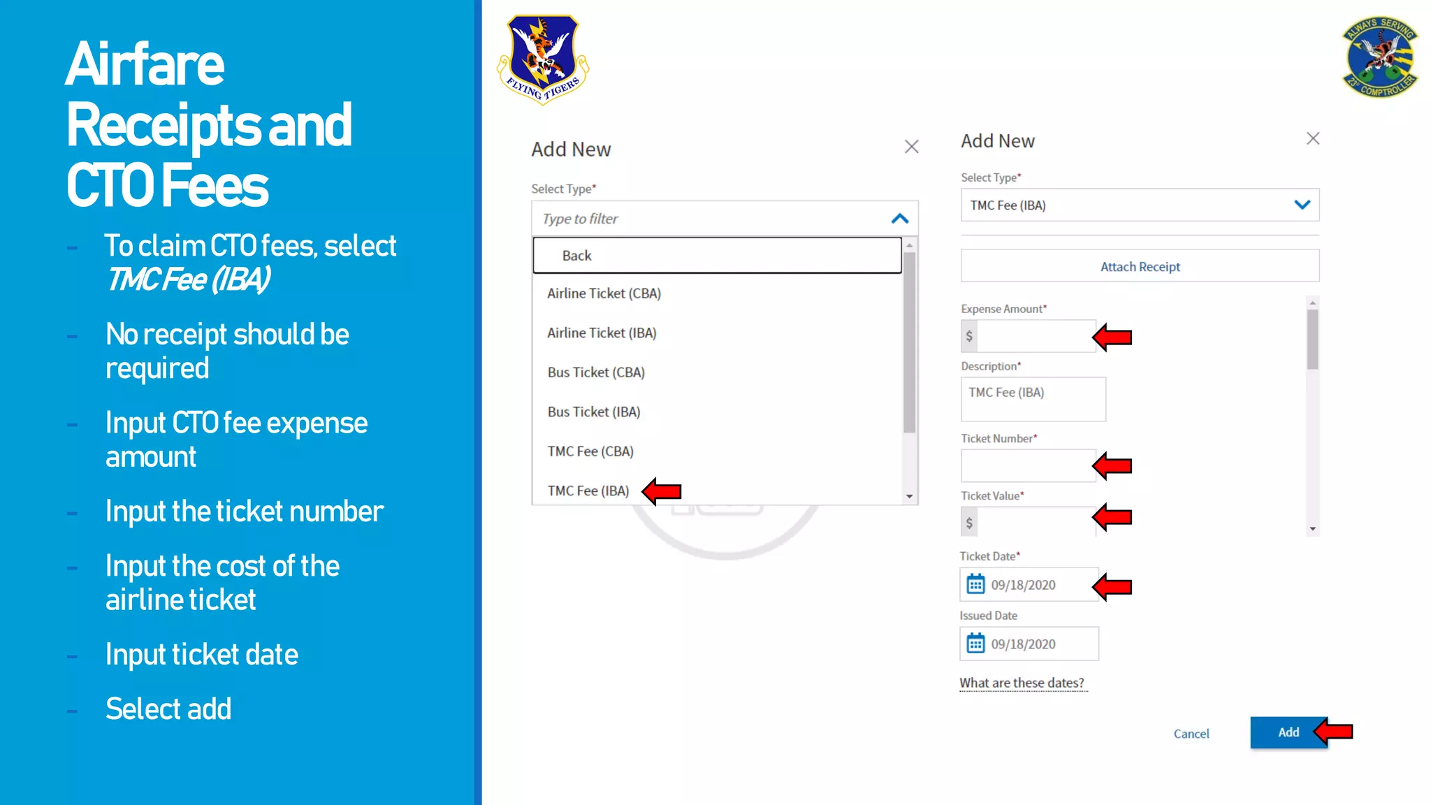 Airfare
Receiptsand
CTOFees
- ToclaimCTOfees,select
TMCFee(IBA)
- Noreceiptshouldbe
required
- InputCTOfeeexpense
amount
- Inputtheticketnumber
- Inputthecostofthe
airlineticket
- Inputticketdate
- Selectadd
 