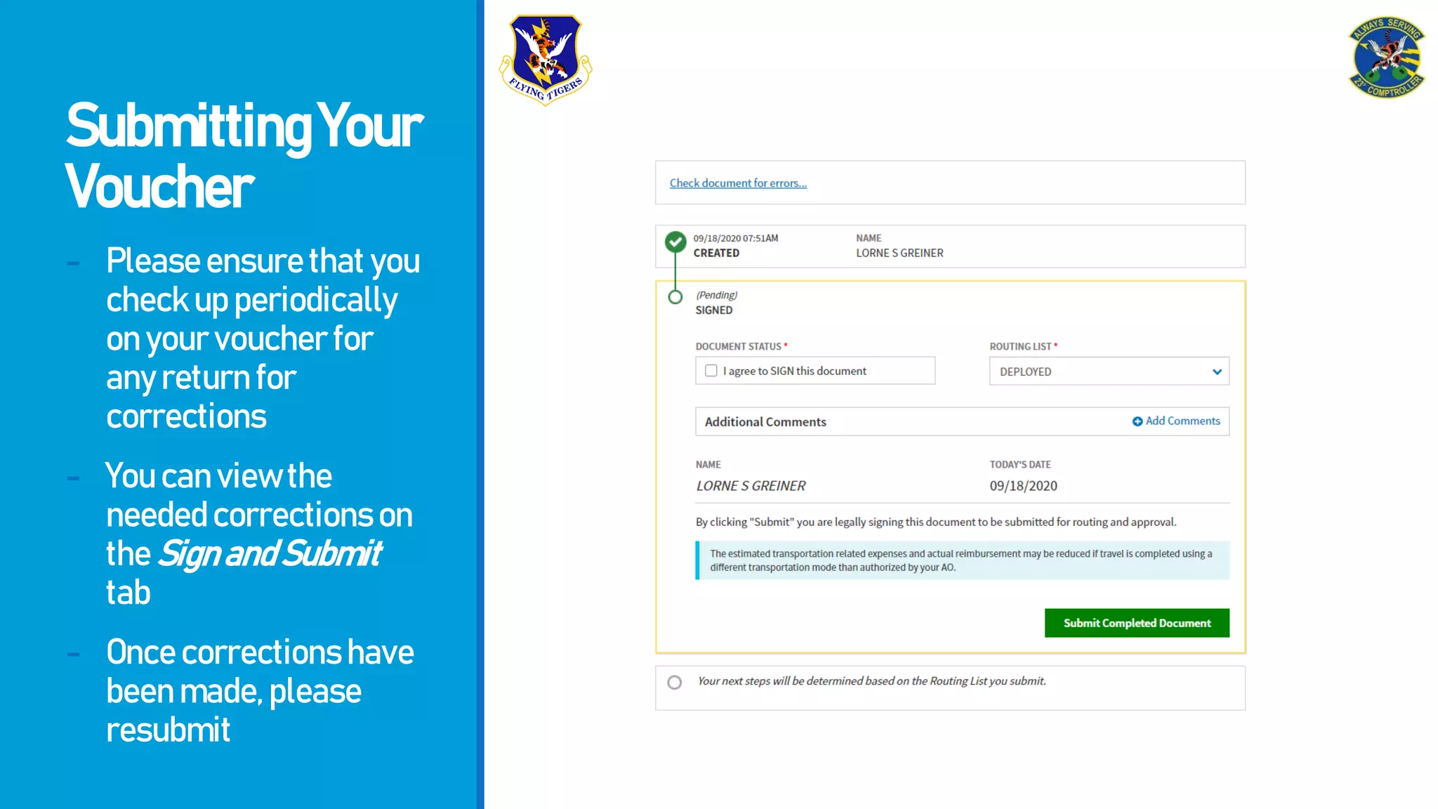 SubmittingYour
Voucher
- Pleaseensurethatyou
checkupperiodically
onyourvoucherfor
anyreturnfor
corrections
- Youcanviewthe
neededcorrectionson
theSignandSubmit
tab
- Oncecorrectionshave
beenmade,please
resubmit
 