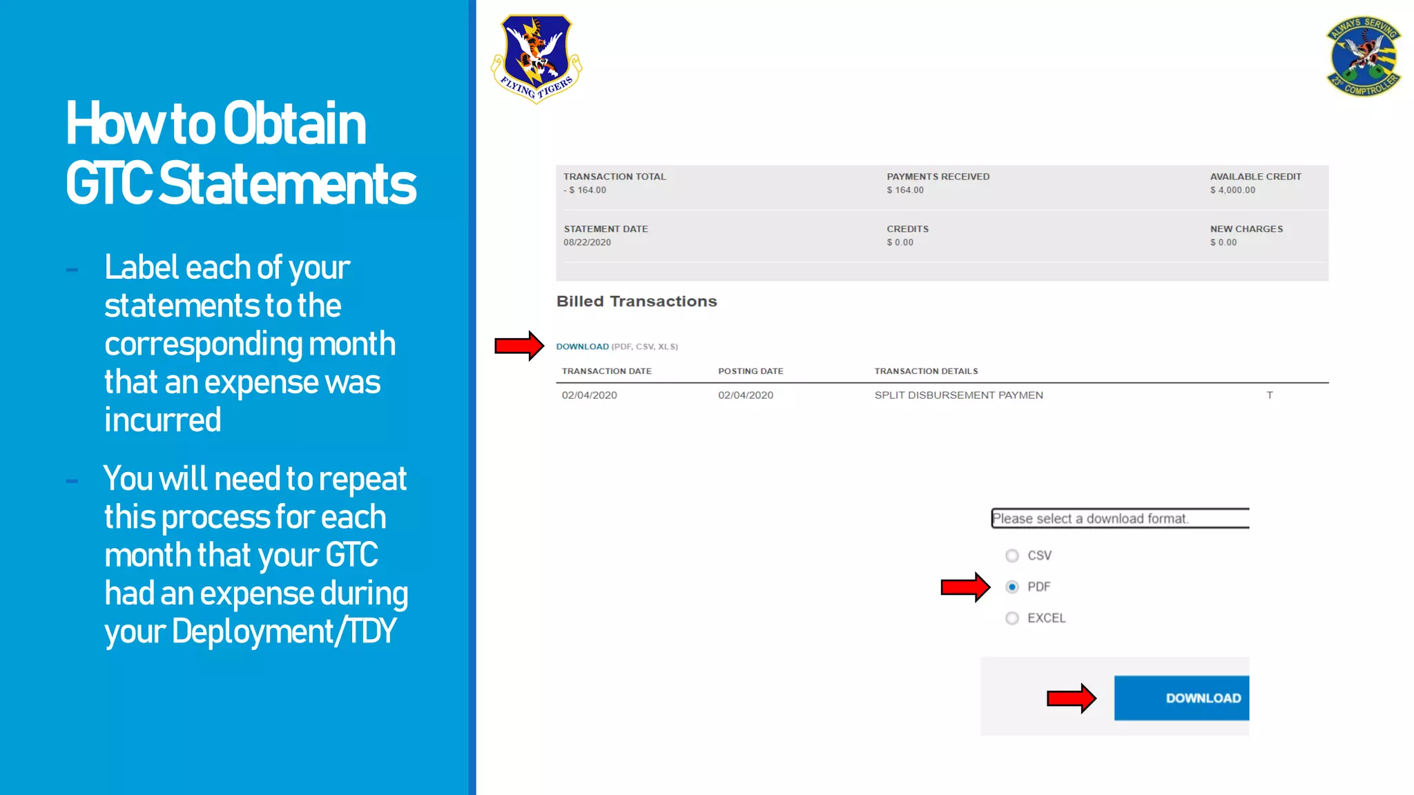 HowtoObtain
GTCStatements
- Labeleachofyour
statementstothe
correspondingmonth
thatanexpensewas
incurred
- Youwillneedtorepeat
thisprocessforeach
monththatyourGTC
hadanexpenseduring
yourDeployment/TDY
 