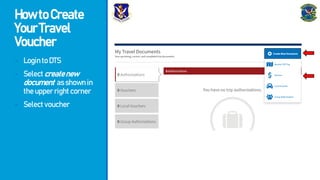 HowtoCreate
YourTravel
Voucher
- LogintoDTS
- Selectcreatenew
document asshownin
theupperrightcorner
- Selectvoucher
 