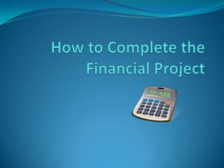 How to Complete the Financial Project 