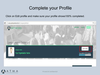 Private & Confidential
Click on Edit profile and make sure your profile shows100% completed.
Complete your Profile
 