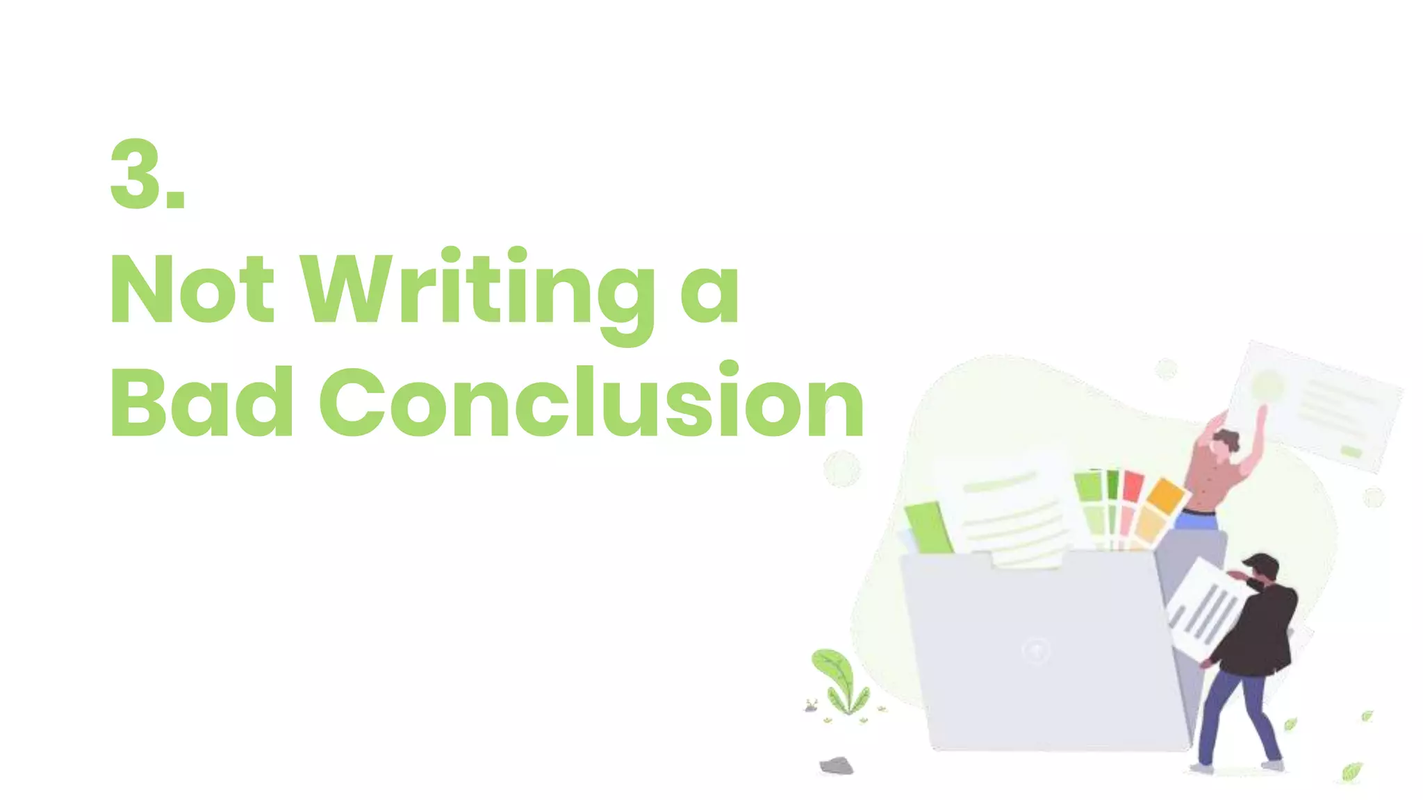 3.
Not Writing a
Bad Conclusion
 