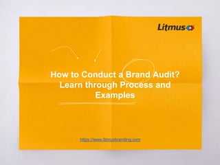 How to Conduct a Brand Audit?
Learn through Process and
Examples
https://www.litmusbranding.com
 