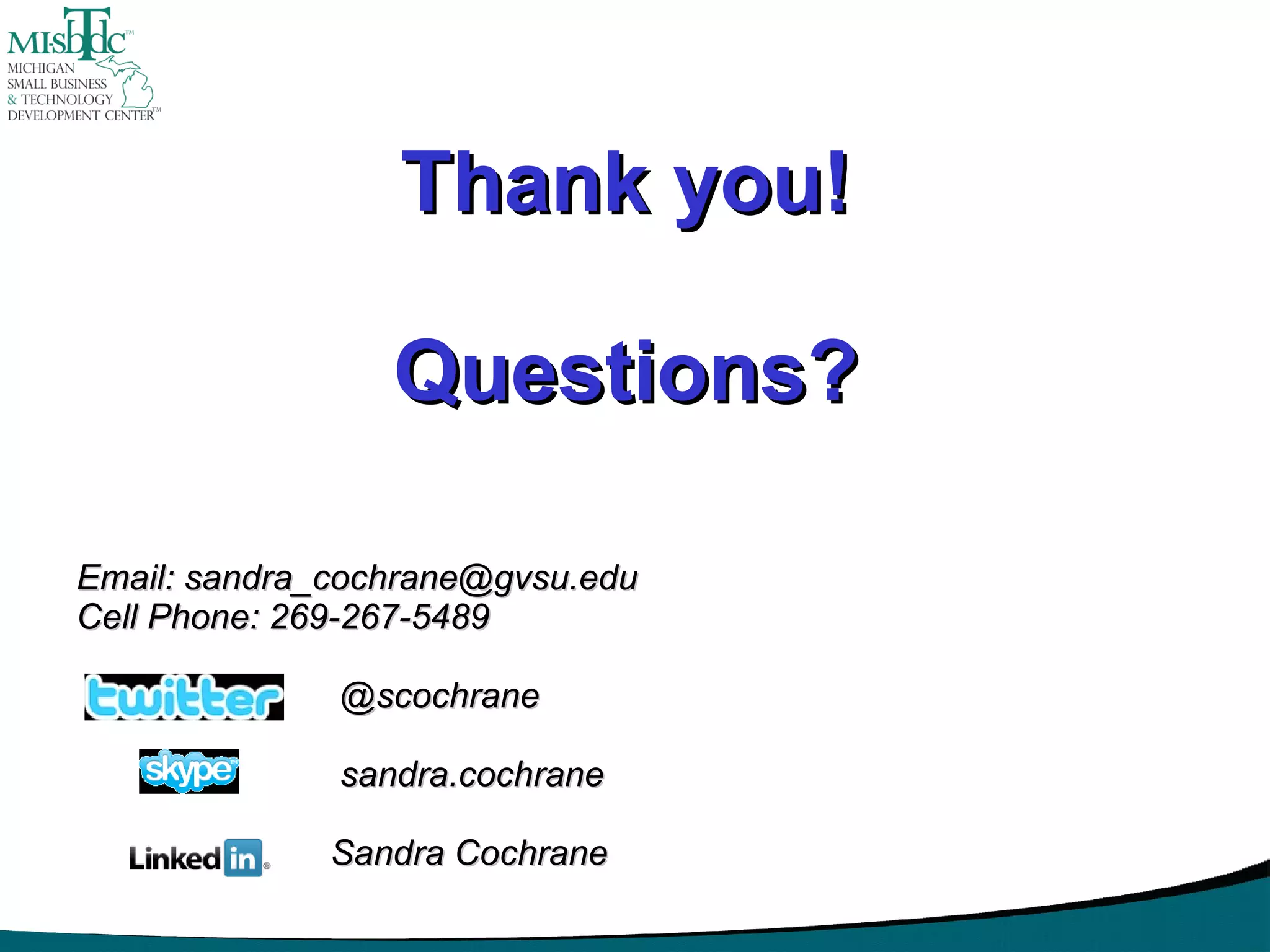 Thank you! Questions? Email: sandra_cochrane@gvsu.edu Cell Phone: 269-267-5489    @scochrane  sandra.cochrane   Sandra Cochrane  