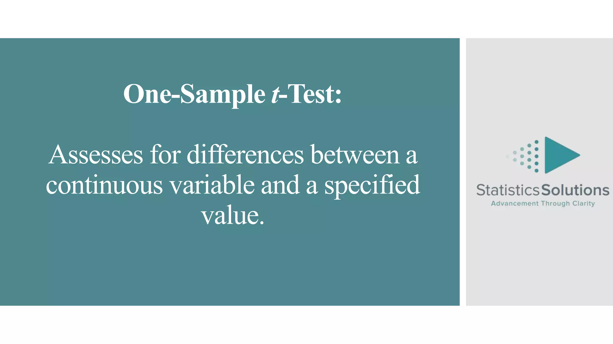 One-Sample t-Test:
Assesses for differences between a
continuous variable and a specified
value.
 
