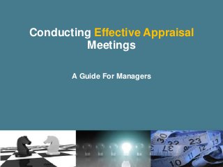 Conducting Effective Appraisal
Meetings
A Guide For Managers
 