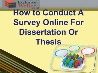 How to Conduct A
Survey Online For
Dissertation Or
Thesis
 