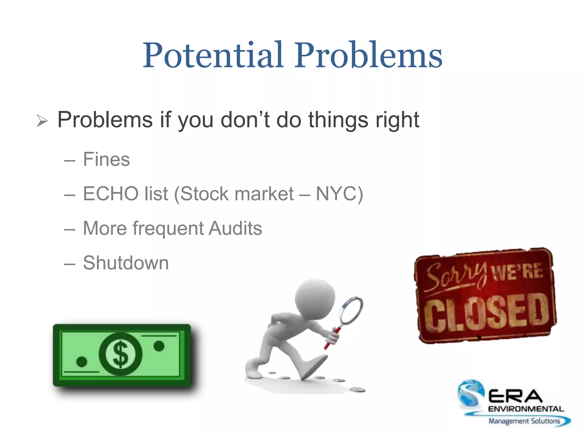 Potential Problems
 Problems if you don’t do things right
– Fines
– ECHO list (Stock market – NYC)
– More frequent Audits
– Shutdown
 