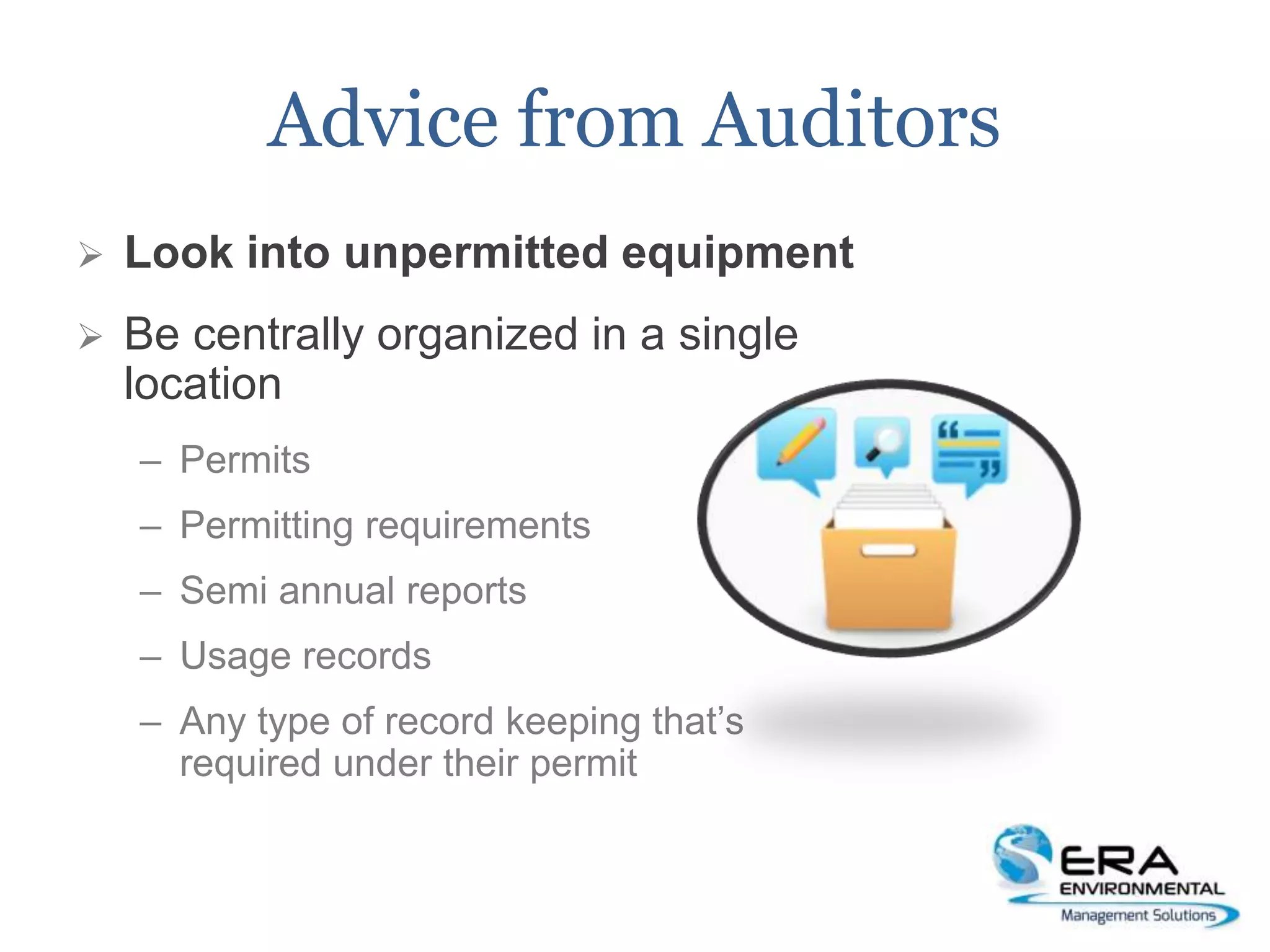 Advice from Auditors
 Look into unpermitted equipment
 Be centrally organized in a single
location
– Permits
– Permitting requirements
– Semi annual reports
– Usage records
– Any type of record keeping that’s
required under their permit
 