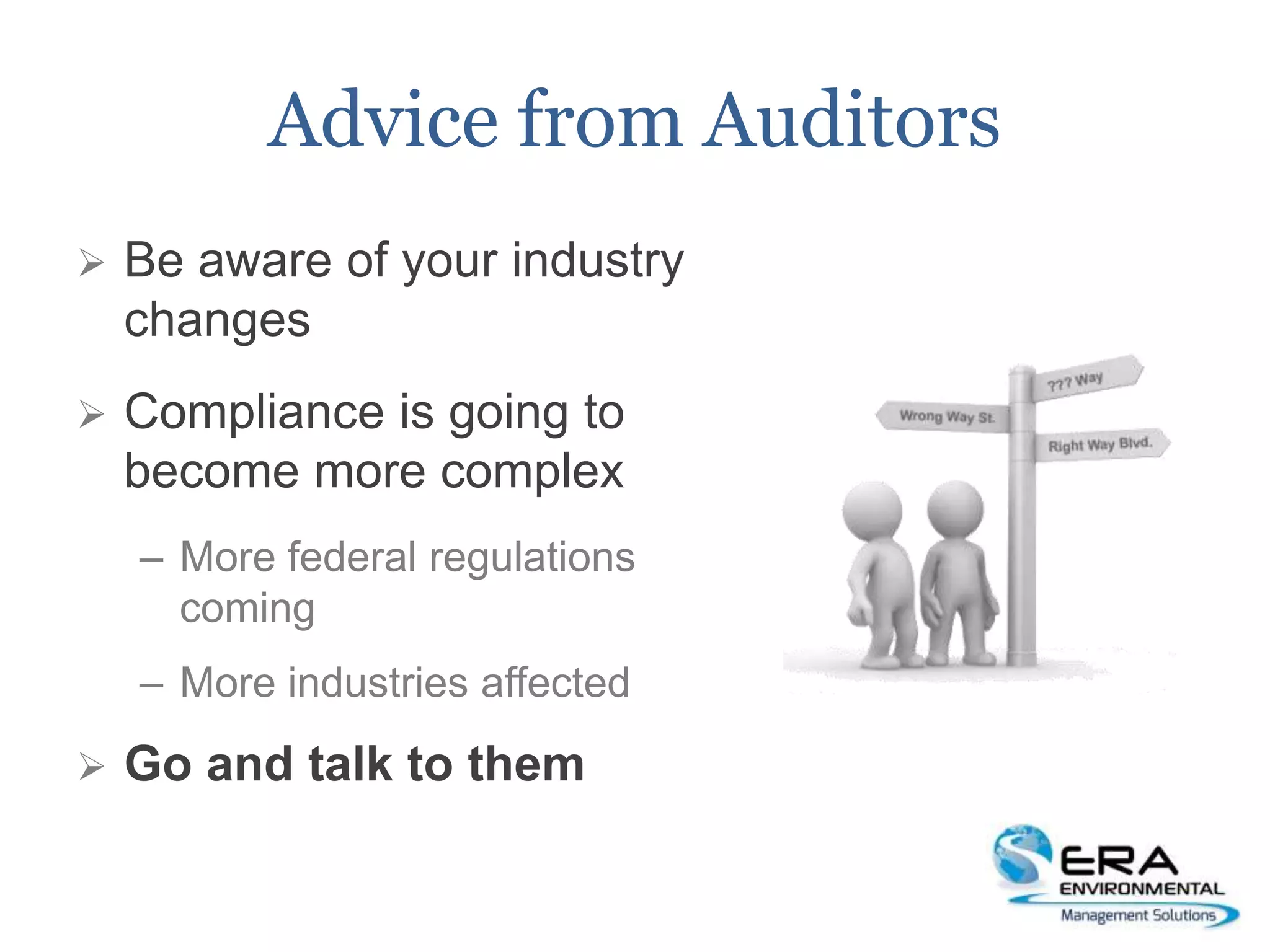 Advice from Auditors
 Be aware of your industry
changes
 Compliance is going to
become more complex
– More federal regulations
coming
– More industries affected
 Go and talk to them
 