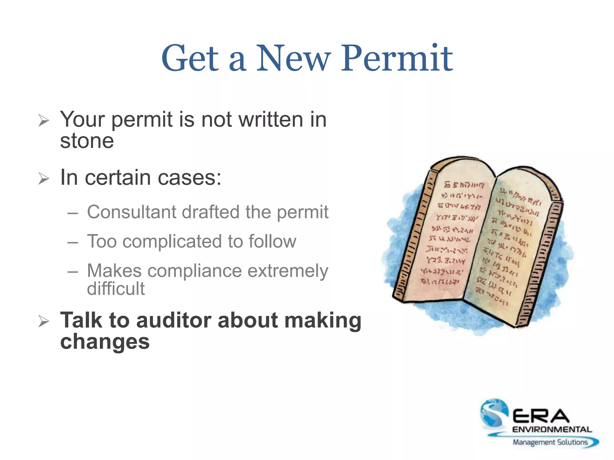 Get a New Permit
 Your permit is not written in
stone
 In certain cases:
– Consultant drafted the permit
– Too complicated to follow
– Makes compliance extremely
difficult
 Talk to auditor about making
changes
 