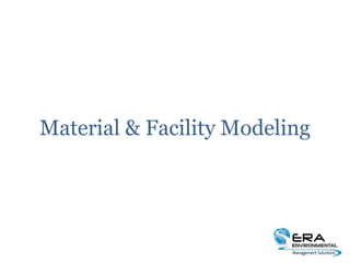 Material & Facility Modeling
 