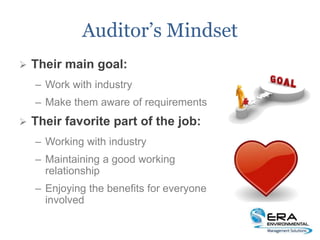 Auditor’s Mindset
 Their main goal:
– Work with industry
– Make them aware of requirements
 Their favorite part of the job:
– Working with industry
– Maintaining a good working
relationship
– Enjoying the benefits for everyone
involved
 