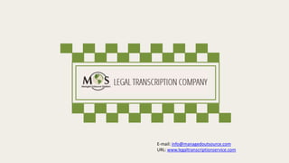 E-mail: info@managedoutsource.com
URL: www.legaltranscriptionservice.com
 