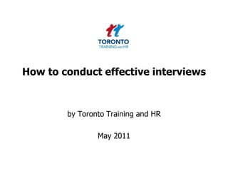 How to conduct effective interviews by Toronto Training and HR  May 2011 