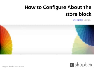 How to Configure About the
                                                 store block
                                                    Category: Design




Eshopbox Wiki for Store Owners
 