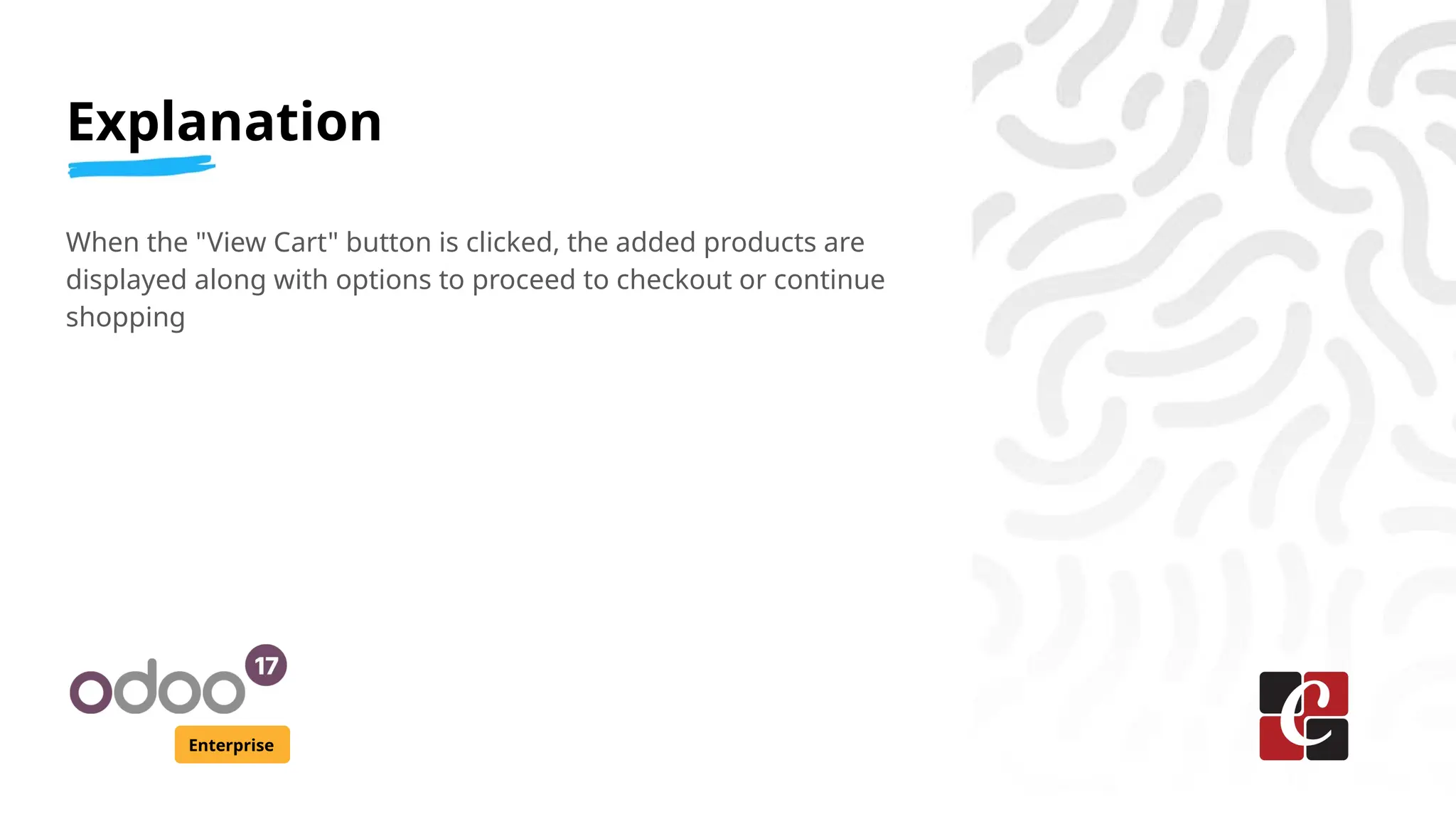 Explanation
Enterprise
When the "View Cart" button is clicked, the added products are
displayed along with options to proceed to checkout or continue
shopping
 
