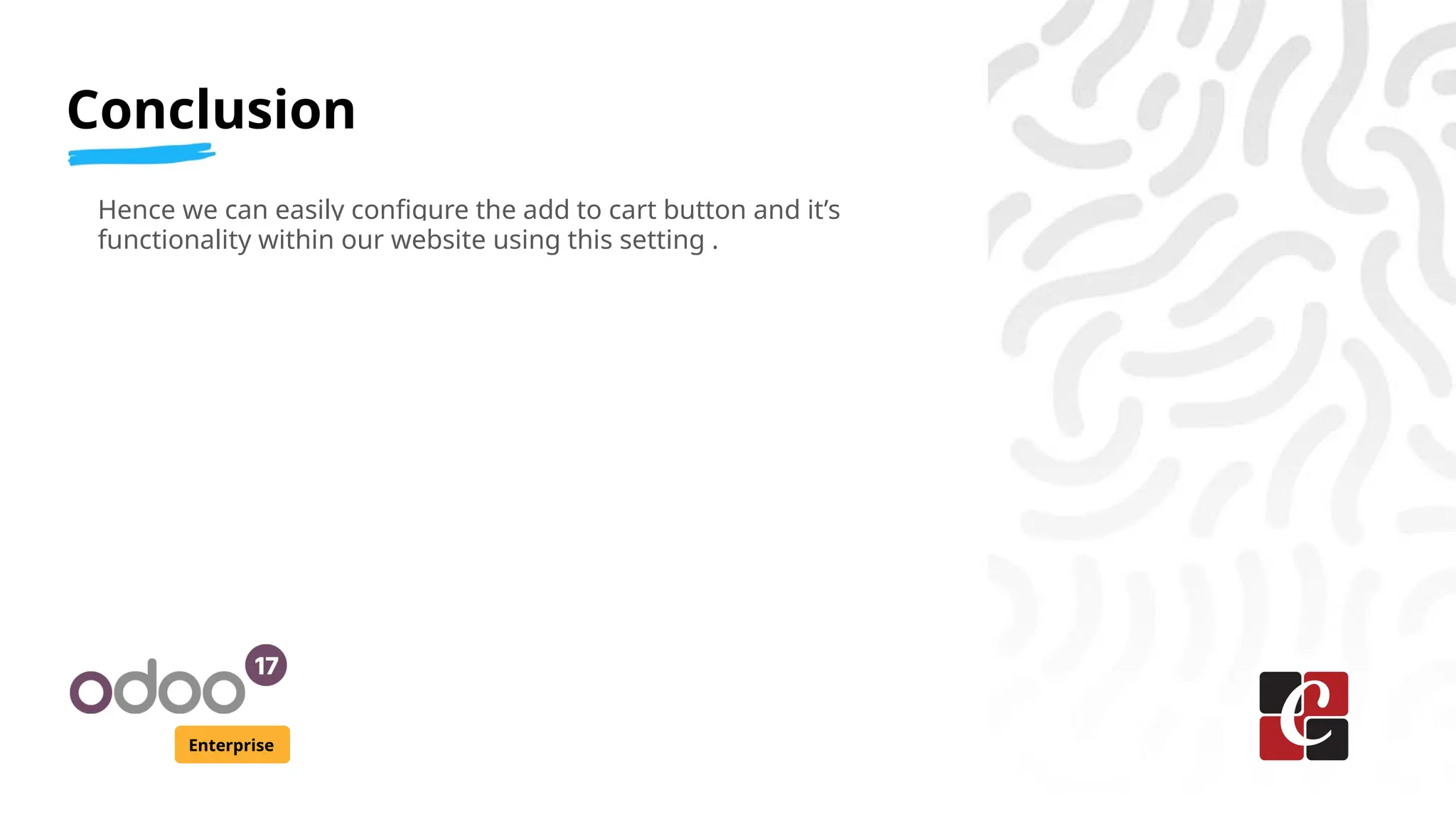 Enterprise
Conclusion
Hence we can easily configure the add to cart button and it’s
functionality within our website using this setting .
 