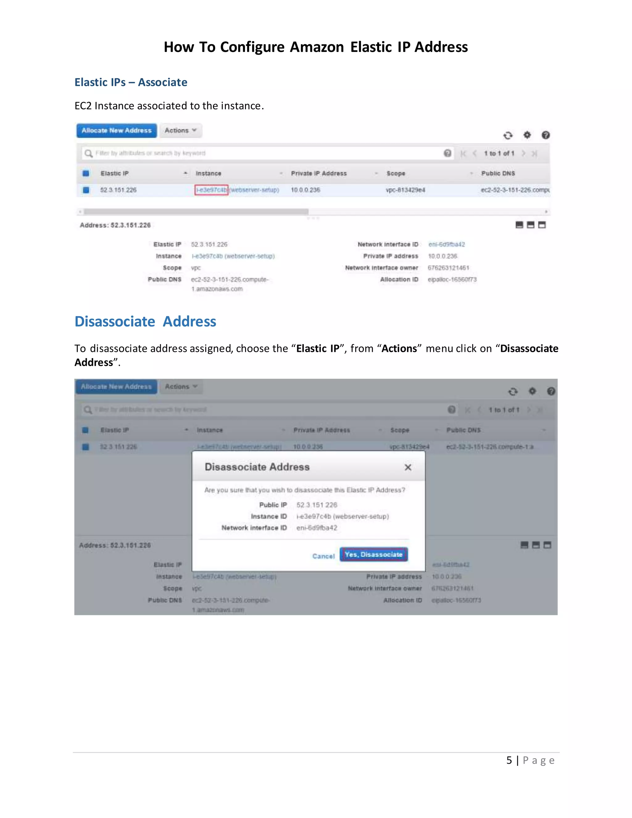 How To Configure Amazon Elastic IP Address
5 | P a g e
Elastic IPs – Associate
EC2 Instance associated to the instance.
Disassociate Address
To disassociate address assigned, choose the “Elastic IP”, from “Actions” menu click on “Disassociate
Address”.
 