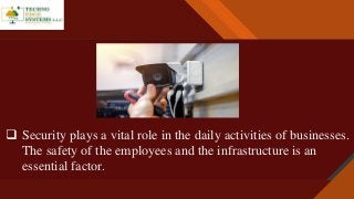 Click to edit Master title style
2
 Security plays a vital role in the daily activities of businesses.
The safety of the employees and the infrastructure is an
essential factor.
 