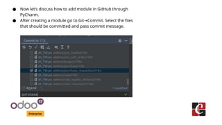 Enterprise
● Now let’s discuss how to add module in GitHub through
PyCharm.
● After creating a module go to Git Commit. Select the files
→
that should be committed and pass commit message.
 