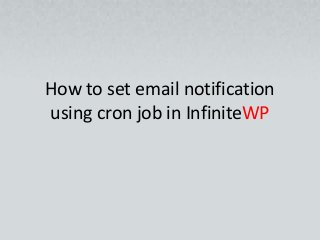 How to set email notification
using cron job in InfiniteWP

 
