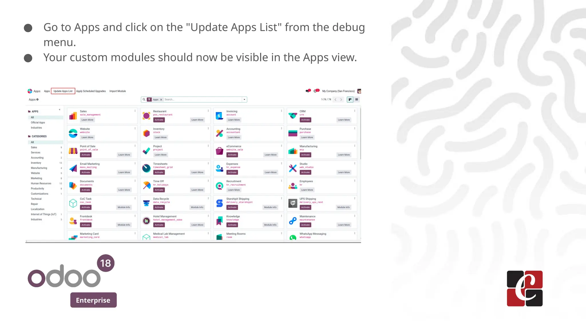 Enterprise
● Go to Apps and click on the "Update Apps List" from the debug
menu.
● Your custom modules should now be visible in the Apps view.